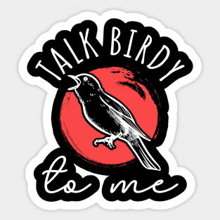 Talk Birdy To Me Sticker